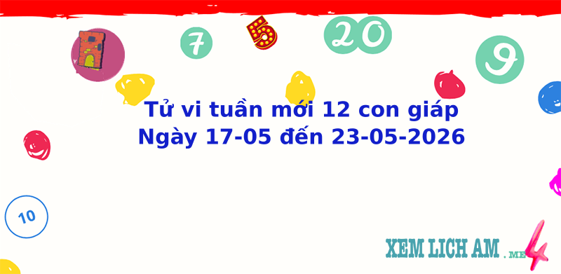 Tử vi tuần mới 12 con giáp từ 17/5/2026 đến 23/5/2026